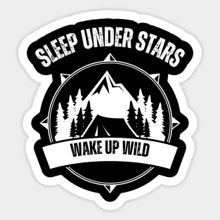 Sleep Under Stars, Wake Up Wild - Camping Sticker